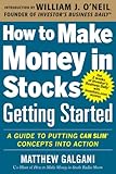 How to Make Money in Stocks Getting Started: A Guide to Putting CAN SLIM Concepts into Action