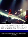 A Guide to Progressive Metal Music Including its Origins, and Bands Throughout the Decades