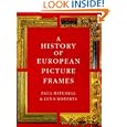 A History of European Picture Frames by Paul Mitchell and Lynn Roberts