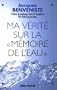 Ma v�rit� sur la m�moire de l'eau