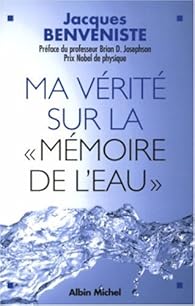 Ma Verite Sur La Memoire De L Eau Jacques Benveniste Babelio