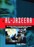 Al Jazeera: The Inside Story of the Arab News Channel That is Challenging the West