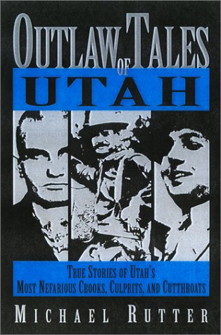 Cover of Outlaw Tales of Utah: True Stories of Utah's Most Famous Rustlers, Robbers, and Bandits