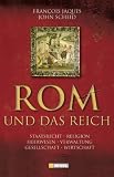 Rom und das Reich: Staatsrecht, Religion, Heerwesen, Verwaltung, Gesellschaft, Wirtschaft - Francois Jacques