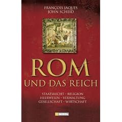 Rom und das Reich: Staatsrecht, Religion, Heerwesen, Verwaltung, Gesellschaft, Wirtschaft