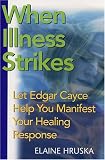 When the Crisis of an Illness Occurs: Let Edgar Cayce Help You Manifest Your Healing Response
