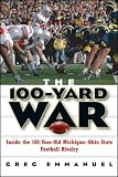 The 100-Yard War: Inside the 100-Year-Old Michigan-Ohio State Football Rivalry