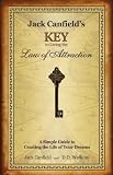 Jack Canfields Key to Living the Law of Attraction: A Simple Guide to Creating the Life of Your Dreams