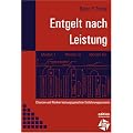 Entgelt nach Leistung. Chancen und Risiken leistungsgerechter Entlohnungssysteme