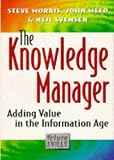 Knowledge Manager: Adding Value in the Information Age (Future Skills)