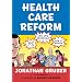Health Care Reform: What It Is, Why It's Necessary, How It Works
