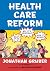 Health Care Reform: What It Is, Why It's Necessary, How It Works
