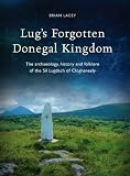 Lug's forgotten Donegal kingdom : the archaeology, history and folklore of the Síl Lugdach of Cloghaneely