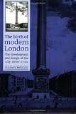 The Birth of Modern London: The Development and Design of the City, 1660-1720 (Studies in Design)