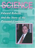 Edward Roberts and the Story of the Personal Computer (Unlocking the Secrets of Science)