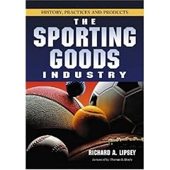 The Sporting Goods Industry: History, Practices and Products