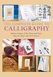 The Complete Guide to Calligraphy: Master Scripts of the West and East, Step-by-Step with 45 Projects