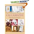 The Complete Guide to Calligraphy: Master Scripts of the West and East, Step-by-Step with 45 Projects