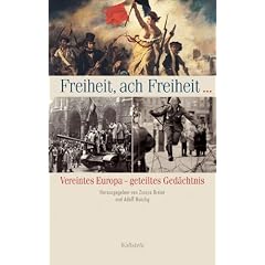 Freiheit, ach Freiheit...: Vereintes Europa - geteiltes Ged�chtnis