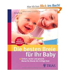 Die besten Breie f�r Ihr Baby: Einfach, lecker und gesund: Monat f�r Monat die richtige Kost