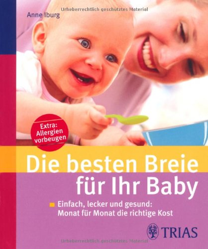 Produkt-Bild: Die besten Breie f&uuml;r Ihr Baby: Einfach, lecker und gesund: Monat f&uuml;r Monat die richtige Kost