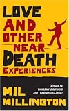 Love & Other Near Death Experiences~Mil Millington