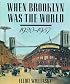 When Brooklyn Was the World, 1920-1957