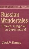 Russian Wondertales: Tales of Magic and the Supernatural (Complete Russian Folktale) (v. 4)