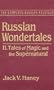 Russian Wondertales: Tales of Magic and the Supernatural (Complete Russian Folktale)