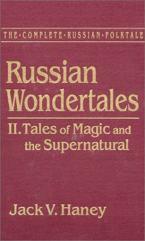 The Complete Russian Folktale: v. 4: Russian Wondertales 2 - Tales of Magic and the Supernatural