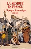 La Musique en France à l\'époque romantique, 1830-1870