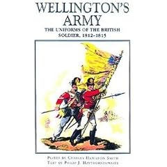 Wellington's Army: Uniforms of the British Soldier, 1812-1815