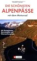 Die sch&ouml;nsten Alpenp&auml;sse mit dem Motorrad. Mit Routenkarten, Sehensw&uuml;rdigkeiten und Einkehrtipps