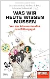 Produkt-Bild: Was wir heute wissen m&uuml;ssen: Von der Informationsflut zum Bildungsgut - Ein SPIEGEL-Buch