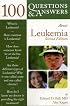 100 Q&A About Leukemia, Second Edition (100 Questions & Answers about . . .)