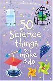 50 Science Things to Make and Do (Usborne Activities)
