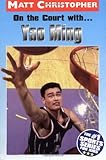 On the Court with... Yao Ming (Matt Christopher Sports Bio Bookshelf)