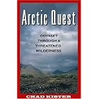 Arctic Quest: Odyessy Through a Threatened Wilderness by Chad Kister
