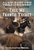 [Call ME Francis Tucket] (By: Gary Paulsen) [published: July, 1999]