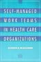 Self-Managed Work Teams in Health Care Organizations (J-B AHA Press)