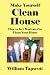 Make Yourself Clean House: How to Get Motivated to Clean Your Home [Article] by William Tapscott