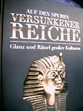 Produkt-Bild: Auf den Spuren versunkener Reiche : Glanz und R&auml;tsel gro&szlig;er Kulturen