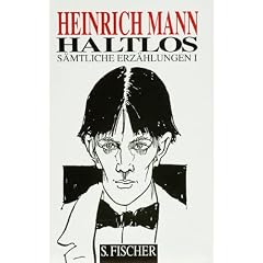 Heinrich Mann. Gesammelte Werke in Einzelb�nden: Haltlos. S�mtliche Erz�hlungen I