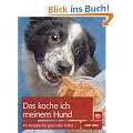 Das koche ich meinem Hund: 45 Rezepte f�r gesundes Futter