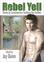 Rebel Yell: Stories by Contemporary Southern Gay Authors (Gay Men's Fiction)