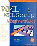 WML and WMLScript: A Beginner's Guide (Beginner's Guides (Osborne))