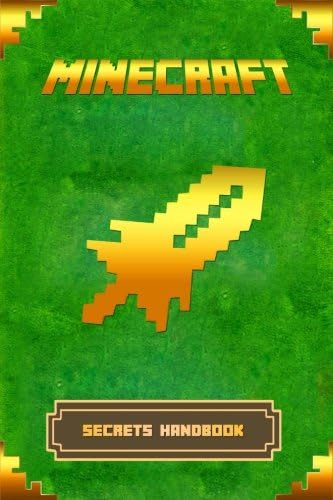 Minecraft: Secrets Handbook: The Ultimate Minecraft Secret Book. Minecraft Game Tips &amp; Tricks, Hints and Secrets. (Minecraft Books)