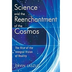 Science and the Reenchantment of the Cosmos: The Rise of the Integral Vision of Reality