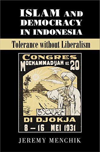 Islam and Democracy in Indonesia: Tolerance without Liberalism (Cambridge Studies in Social Theory, Religion and Politics)