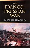 Franco-Prussian War: The German Invasion of France 1870-1871, Revised Edition